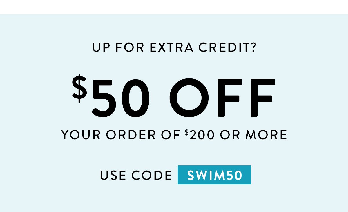 Main callout: UP FOR EXTRA CREDIT? / $50 OFF / your order of $200 or more / USE CODE SWIM50