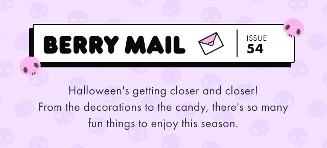 Berry Mail Issue 54 Halloween's getting closer and closer!