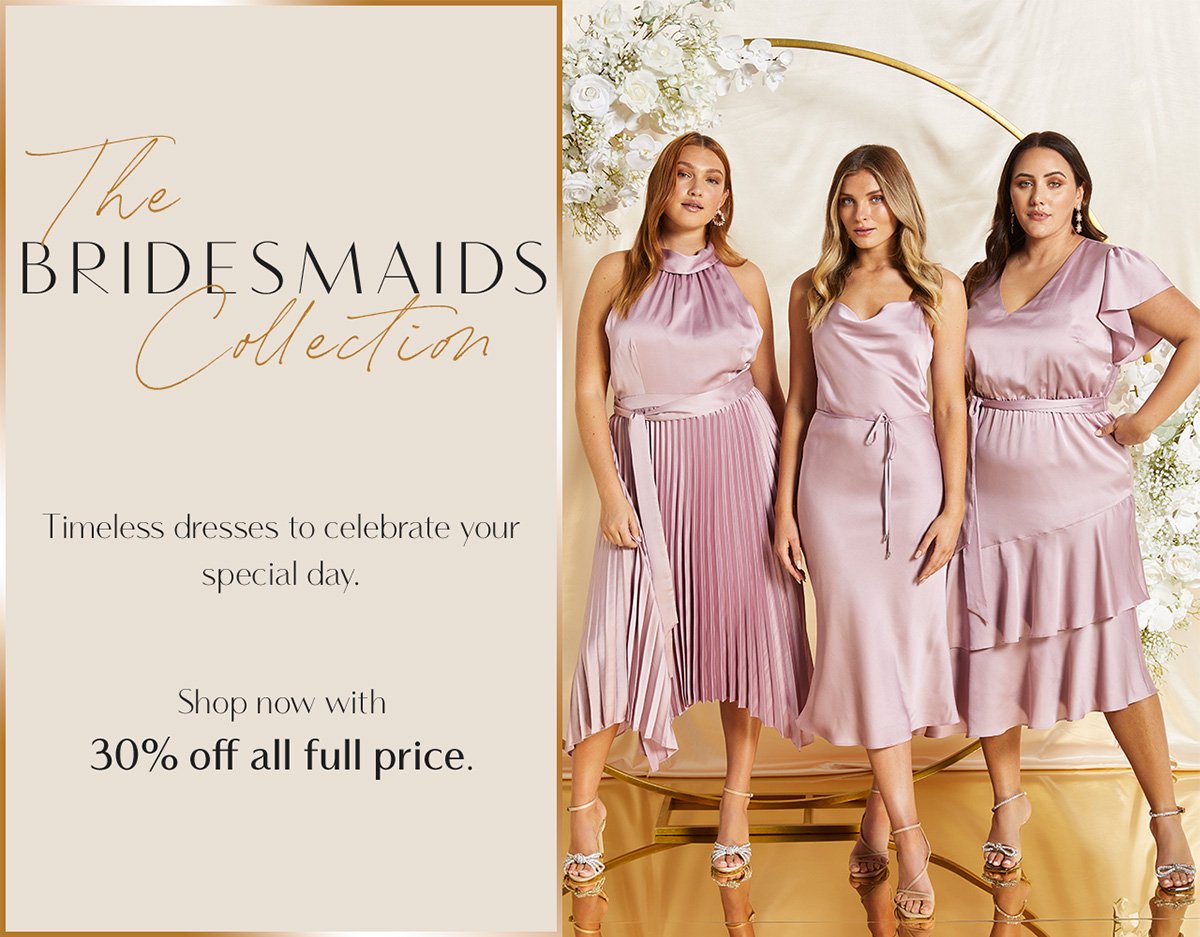 The Bridesmaids Collection. Timeless dresses to celebrate your special day.
