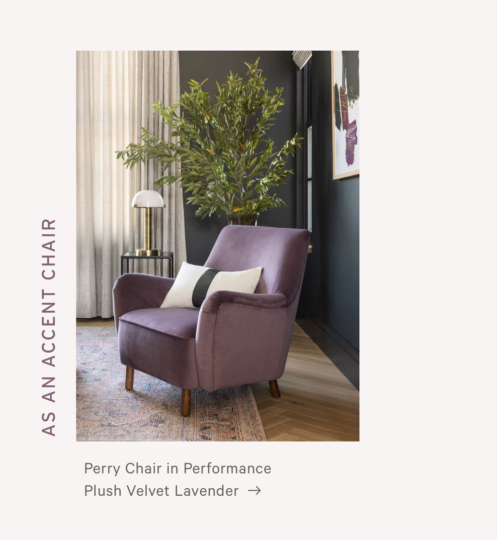 AS AN ACCENT CHAIR Perry Chair in Performance Plush Velvet Lavender 