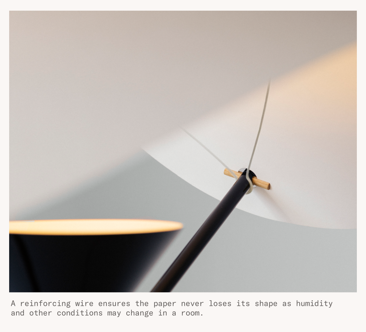 A reinforcing wire ensures the paper never loses its shape as humidity and other conditions may change in a room.
