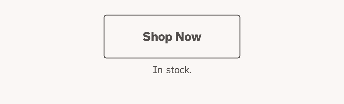Shop Now. In-stock now. Ships in 5-7 weeks.