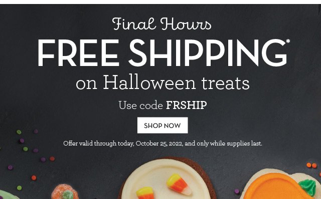 Final Hours - Free Shipping* on Halloween treats.