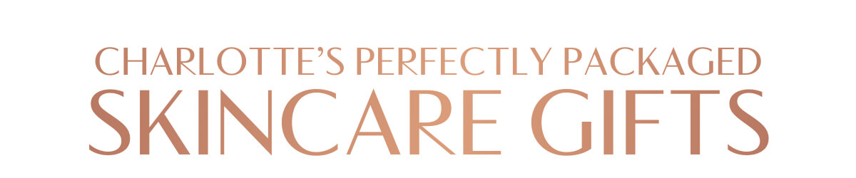 CHARLOTTE'S PERFECTLY PACKAGED SKINCARE GIFTS