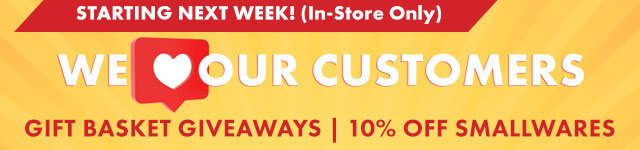 Starting next week! (In-Store Only) We LOVE Our Customers. Gift Basket Giveaways | 10% Off Smallwares