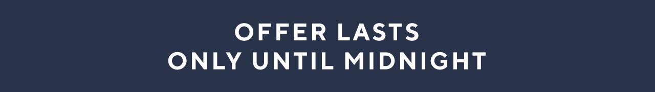 Offer lasts only until midnight