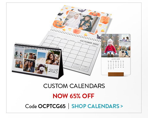 Custom calendars now 65 percent off. Code OCPTCG65. Click to shop calendars