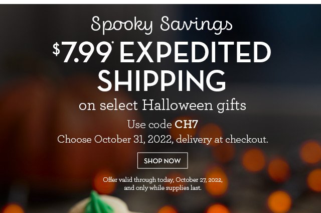 Spooky Savings - $7.99* Expedited Shipping - on select Halloween gifts