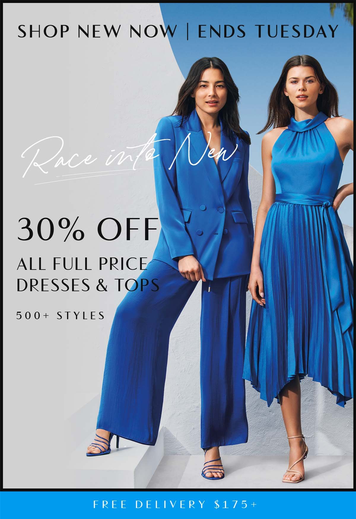 Race Into New. 30% Off All Full Price Dresses & Tops 