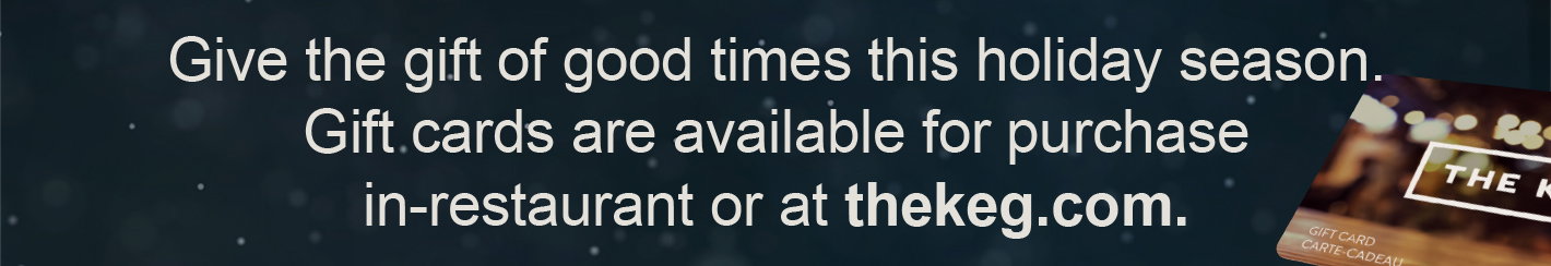 Give the gift of good times this holiday season. Gift cards are available for purchase in-restaurant or at thekeg.com.