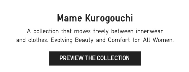 SUB 2 - MAME KUROGOUCHI. A COLLECTION THAT MOVES FREELY BETWEEN INNERWEAR AND CLOTHES. PREVIEW THE COLLECTION.