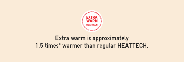 HEADER 2 - EXTRA WARM IS APPROXIMATELY 1.5 TIMES WARMER THAT REGULAR HEATTECH