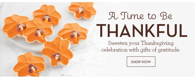 A Time to Be Thankful - Sweeten your Thanksgiving celebration with gifts of gratitude.