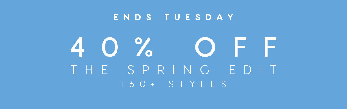 40% Off The Spring Edit.