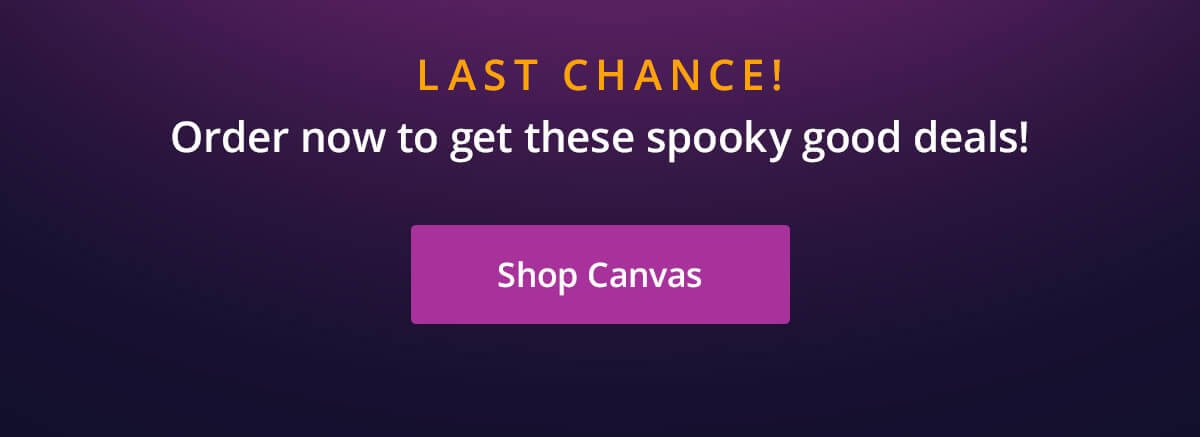 Last Chance! Order now to get these spooky good deals!