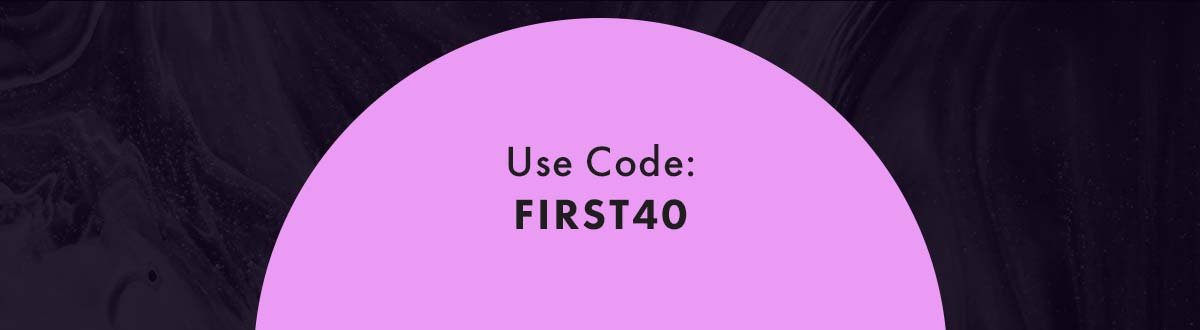 Use Code: FIRST40