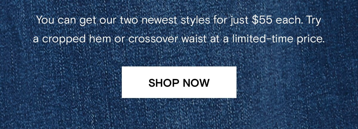Get our two newest styles for just $55