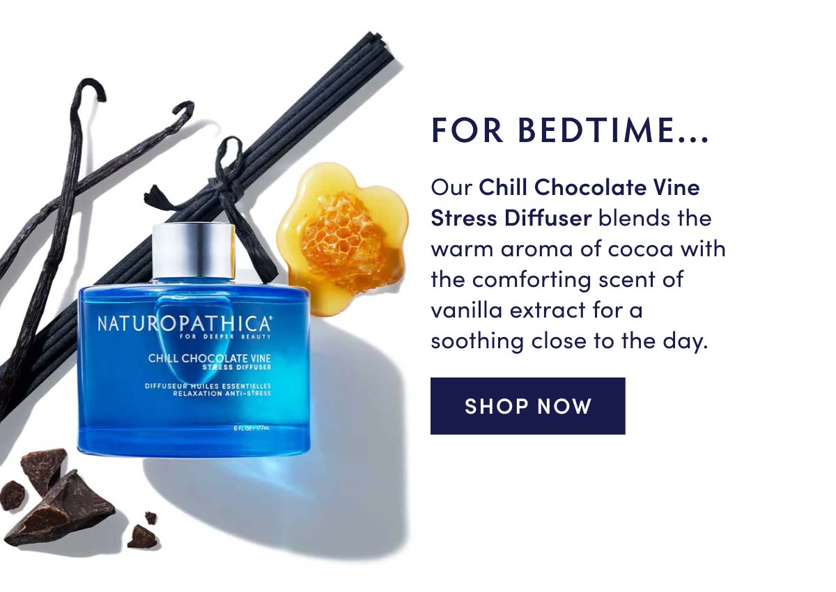 Our Chill Chocolate Vine Stress Diffuser blends the warm aroma of cocoa with the comforting scent of vanilla extract for a soothing close to the day.