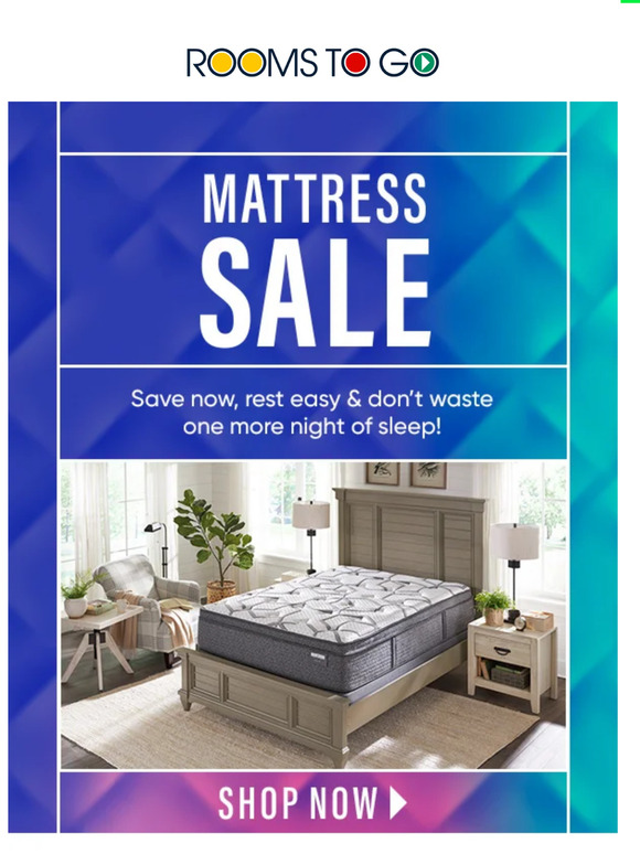 Rooms To Go The sale on mattresses you were checking out ends soon