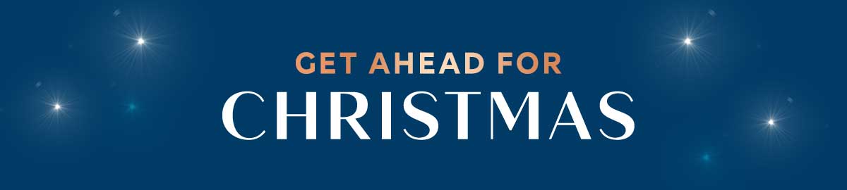 GET AHEAD FOR CHRISTMAS