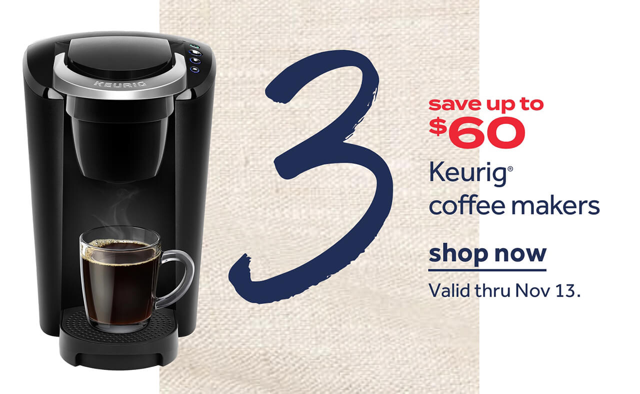 save up to $60 Keurig® coffee makers | shop now | Valid thru Nov 13.