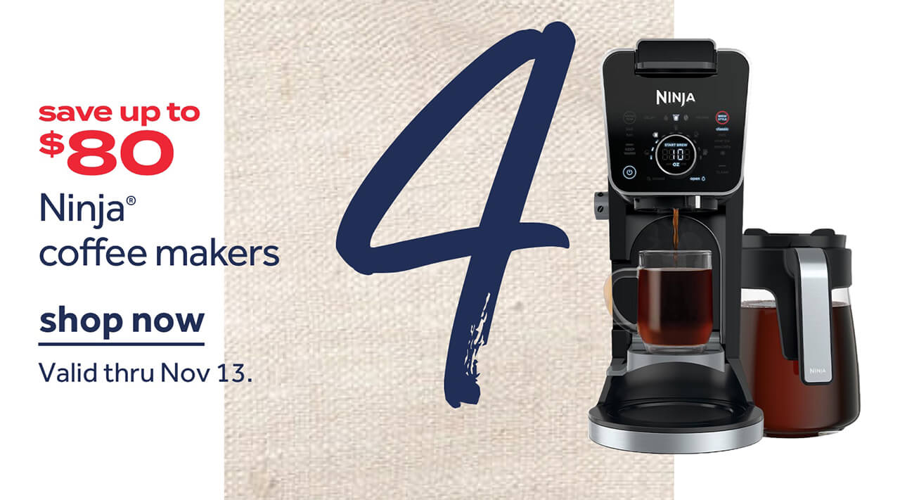 save up to $80 Ninja® coffee makers | shop now | Valid thru Nov 13.