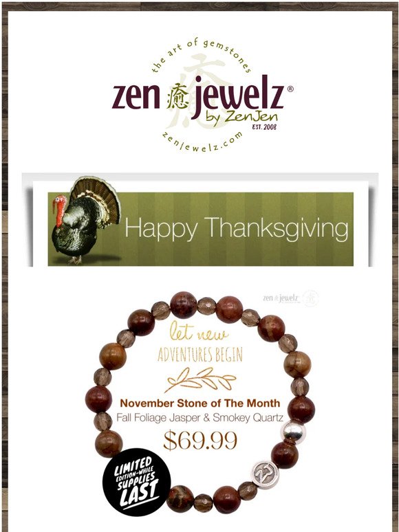 HAPPY THANKSGIVING - NOVEMBER STONE OF THE MONTH - Let New Adventures Begin - SHOP OUR LIMITED EDITION FALL FOLIAGE JASPER & SMOKEY QUARTZ BRACELET TODAY & SAVE $20!!!