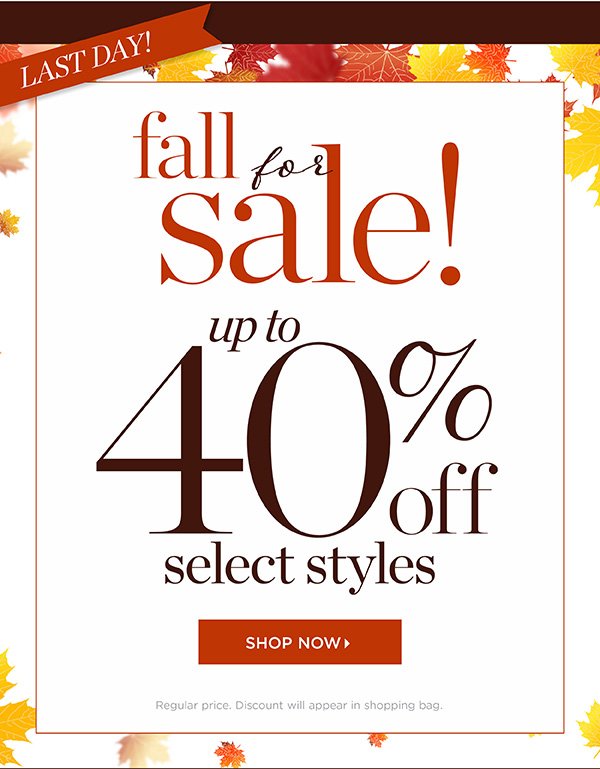 Last Day! Fall for Sale! Up to 40% off Select Styles. Shop Now