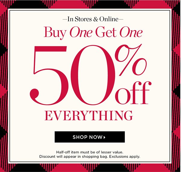 In Stores & Online. Buy One Get One 50% off Everything. Shop Now