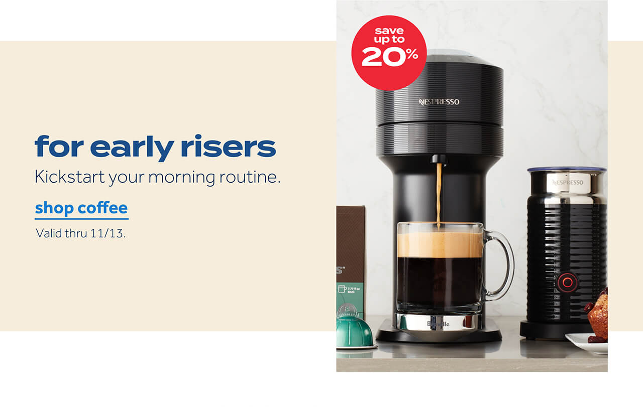 save up to 20% | for early risers. kickstart your morning routine | shop coffee | valid thru 11/13
