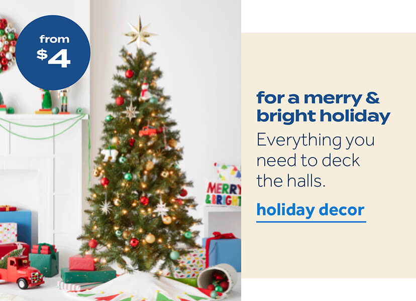 from $4 | for a merry & bright holiday | everything you need to deck the halls | holiday decor | valid thru 11/13