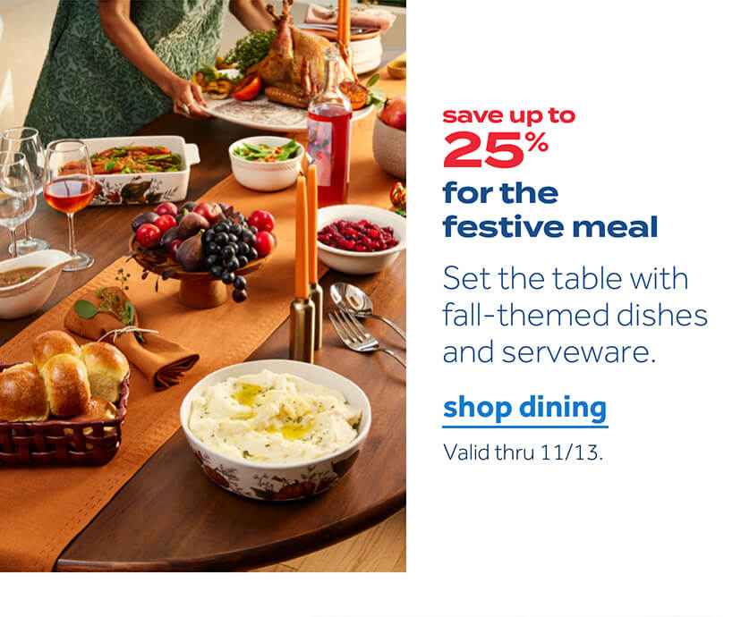 save up to 25% for the festive meal | set the table with fall-themed dishes and serveware | shop dining | valid thru 11/13