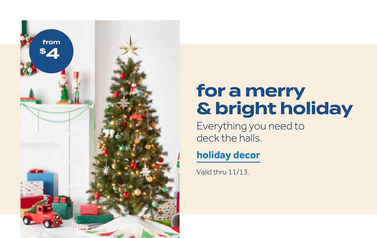 from $4 | for a merry & bright holiday | everything you need to deck the halls | holiday decor | valid thru 11/13