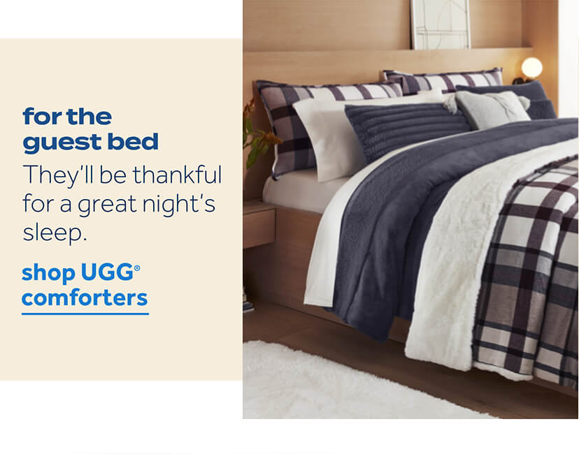 for the guest bed | they'll be thankful for a great night's sleep. | shop UGG comforters | valid thru 11/13