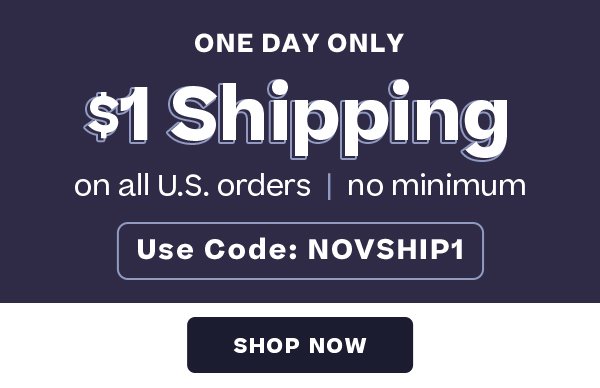 One Day Only - $1 Shipping on all U.S. orders