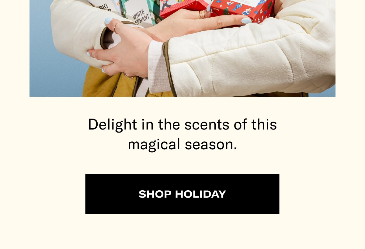 delight in the scents of this magical season. shop holiday