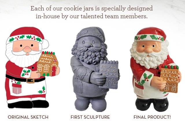 Each of our cookie jars is specifically designed in-house by our talented team members.