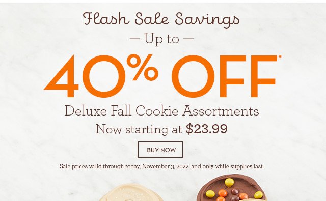 Flash Sale Savings - Up to 40% OFF* Deluxe Fall Cookie Assortments