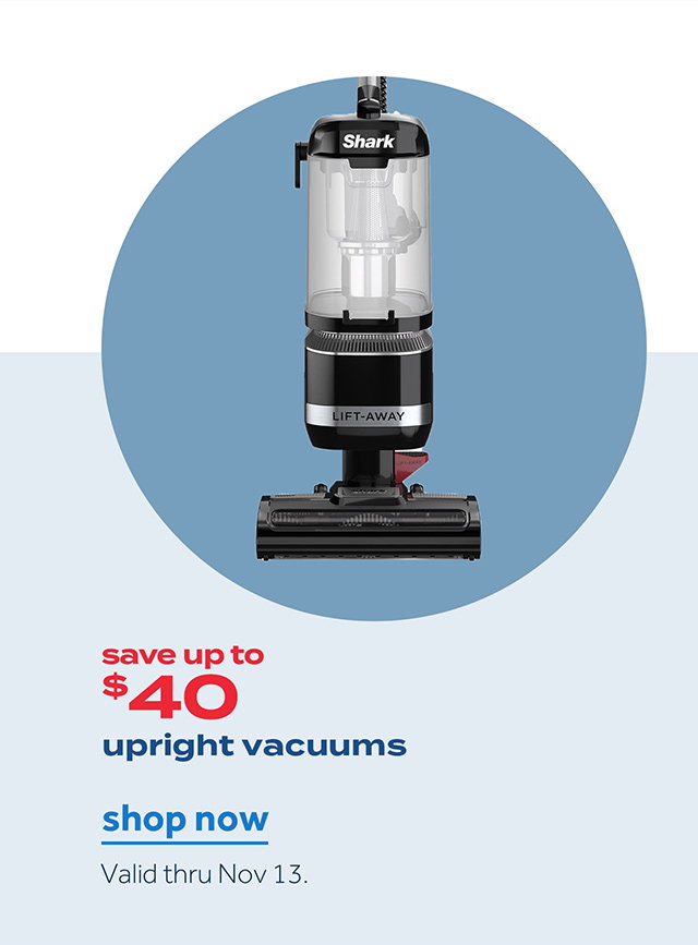 save up to $40 | uprignt vacuums | shop now | Valid thru Nov 13.