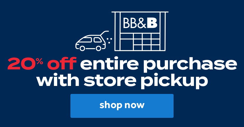 20% off entire purchase with store pickup | shop now