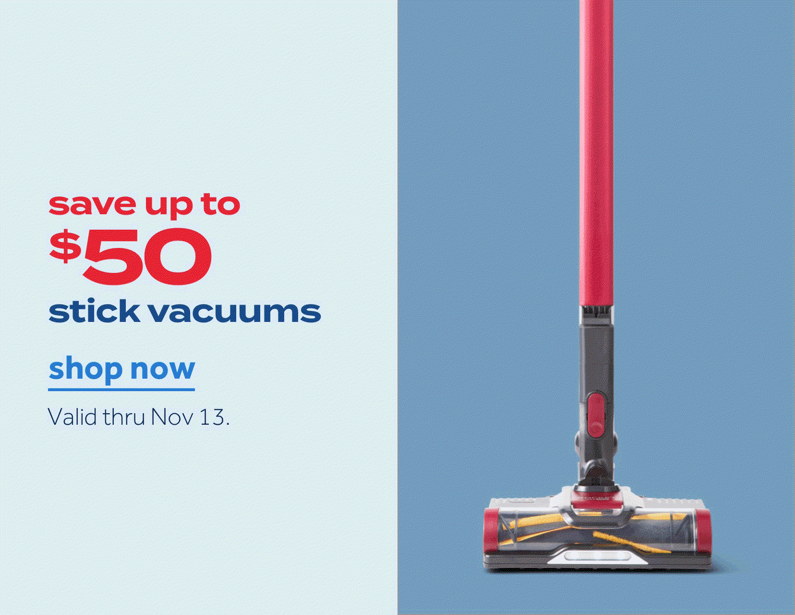 save up to $50 | stick vacuums | shop now | Valid thru Nov 13.