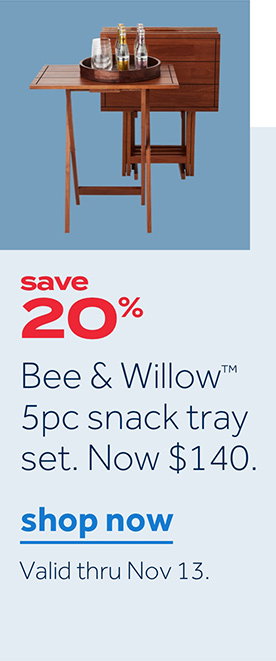 save 20% | Bee & Willow™ 5pc snack tray set. Now $140. | shop now | Valid thru Nov 13.