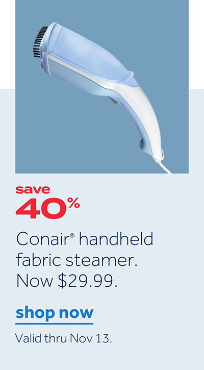 save 40% | Conair® handheld fabric steamer. Now $29.99. | shop now | Valid thru Nov 13.