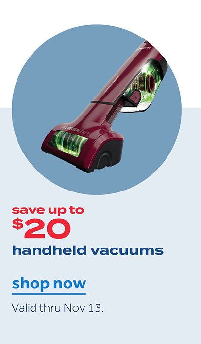 save up to $20 | handheld vacuums | shop now | Valid thru Nov 13.