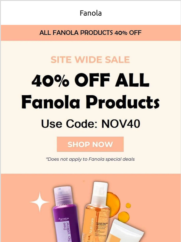 New Coupon NOV40 now active!  40% OFF All Fanola Hair Care Products