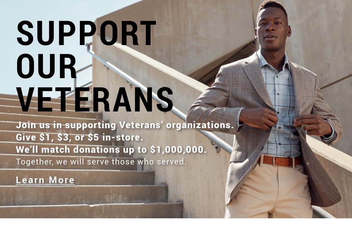 Support Our Veterans Join us in supporting Veterans’ organins. Give $1, $3, or $5 in-store. We’ll match donations up to $1,000,000. Together, we will serve those who served. Shop Now
