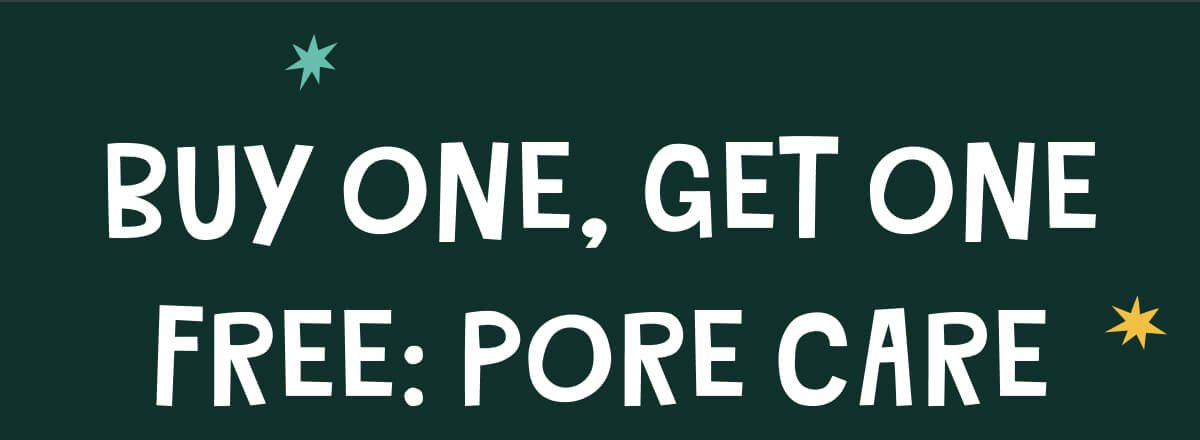 Buy one, get one free: Pore Care