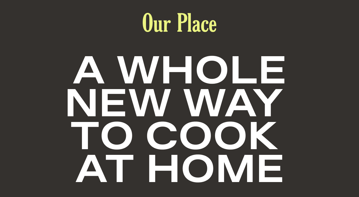 Our Place - A Whole New Way to Cook at Home