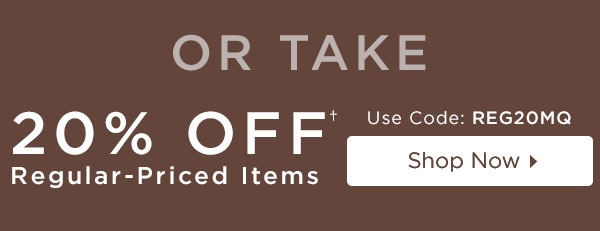 20% Off Regular-Priced Items With Code: REG20MQ - Shop Now