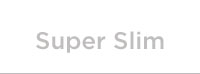 Shop Super Slim Widths